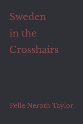 Sweden in the Crosshairs by Neroth Taylor, Pelle