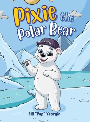 Pixie the Polar Bear by Yeargin, Bill Pap