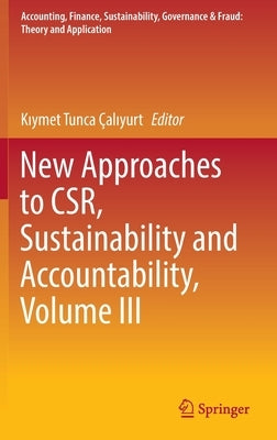 New Approaches to Csr, Sustainability and Accountability, Volume III by Çalıyurt, Kıymet Tunca
