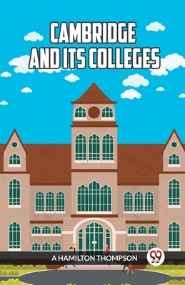 Cambridge and Its Colleges by Thompson, A. Hamilton