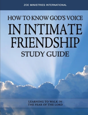 How to Know Gods Voice in Intimate Friendship by Zoe Ministries Inc