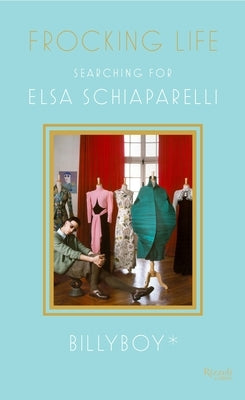 Frocking Life: Searching for Elsa Schiaparelli by Billyboy*