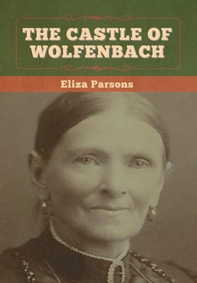 The Castle of Wolfenbach by Parsons, Eliza
