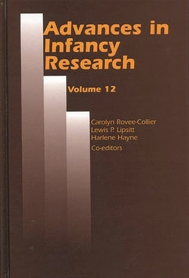 Advances in Infancy Research: Volume 12 by Rovee-Collier, Carolyn