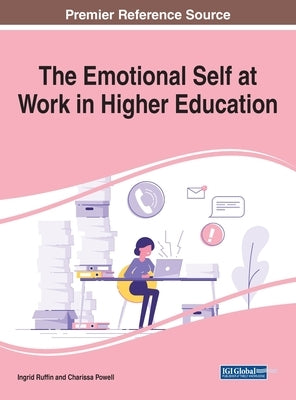 The Emotional Self at Work in Higher Education by Ruffin, Ingrid