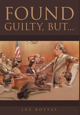 Found Guilty, But... by Kotvas, Joe