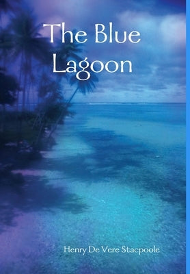 The Blue Lagoon by De Vere Stacpoole, Henry
