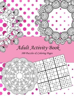 Adult Activity Book: 100 Puzzles & Coloring Pages with Wordsearch, Mazes, Sudoku, Mandalas, Variety Pictures by Kelly's Crafty Corner