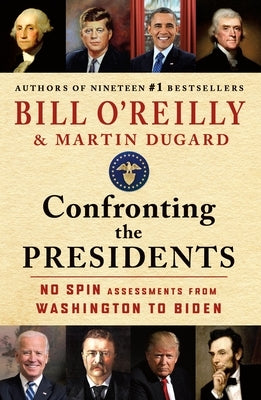 Confronting the Presidents: No Spin Assessments from Washington to Biden by O'Reilly, Bill