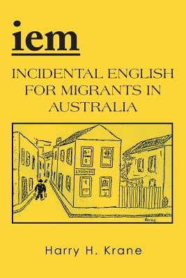 Iem: Incidental English for Migrants in Australia - Revised Edition by Krane, Harry H.