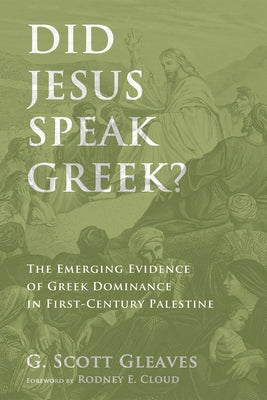 Did Jesus Speak Greek? by Gleaves, G. Scott