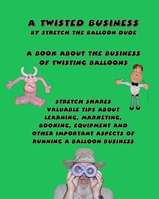 A Twisted Business: By Stretch The Balloon Dude by Clendennen, Wendell