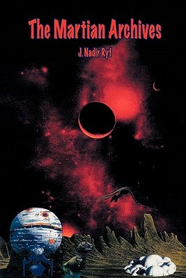 The Martian Archives by Ryf, J. Nadir