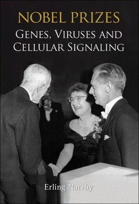 Nobel Prizes: Genes, Viruses and Cellular Signaling by Norrby, Erling