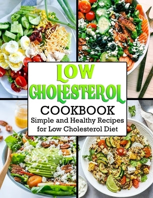 Low Cholesterol Cookbook: Simple and Healthy Recipes for Low Cholesterol Diet by Ortiz, Anna