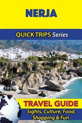 Nerja Travel Guide (Quick Trips Series): Sights, Culture, Food, Shopping & Fun by Whittle, Shane