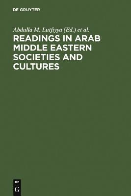 Readings in Arab Middle Eastern Societies and Cultures by Lutfiyya, Abdulla M.
