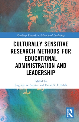 Culturally Sensitive Research Methods for Educational Administration and Leadership by Samier, Eugenie A.