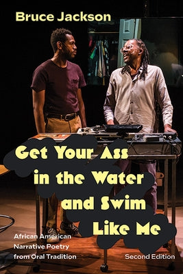 Get Your Ass in the Water and Swim Like Me, Second Edition: African American Narrative Poetry from Oral Tradition by Jackson, Bruce