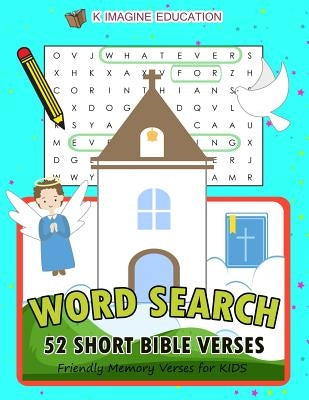 Word Search 52 Short Bible Verses: Friendly Memory Verses for Kids by Imagine Education, K.