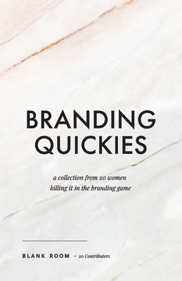 Branding Quickies: A Collection from 20 Women Killing it in the Branding Game by Blank Room