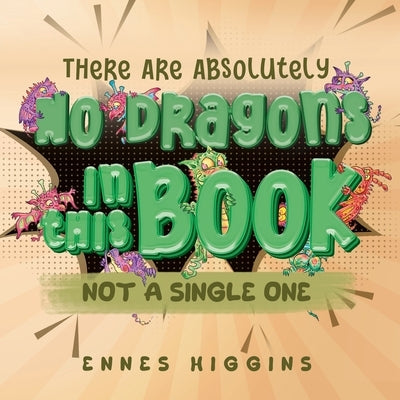 There Are Absolutely No Dragons In This Book by Higgins, Ennes