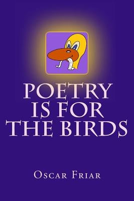 Poetry is for the Birds by Friar, Oscar