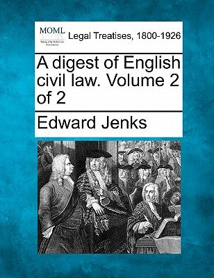 A digest of English civil law. Volume 2 of 2 by Jenks, Edward