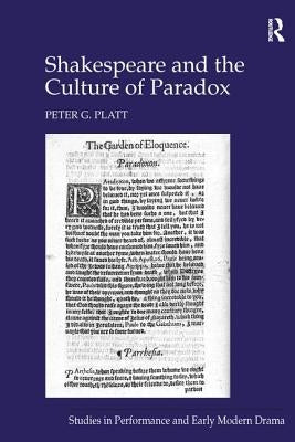 Shakespeare and the Culture of Paradox by Platt, Peter G.