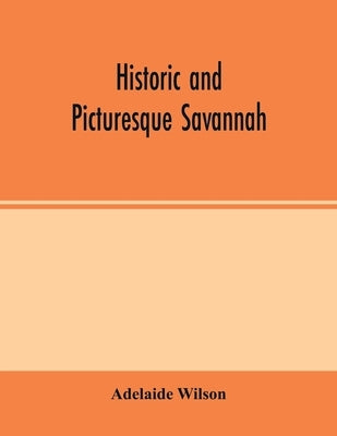 Historic and picturesque Savannah by Wilson, Adelaide