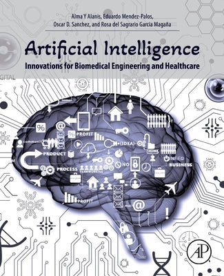 Artificial Intelligence Innovations for Biomedical Engineering and Healthcare by Y. Alanis, Alma