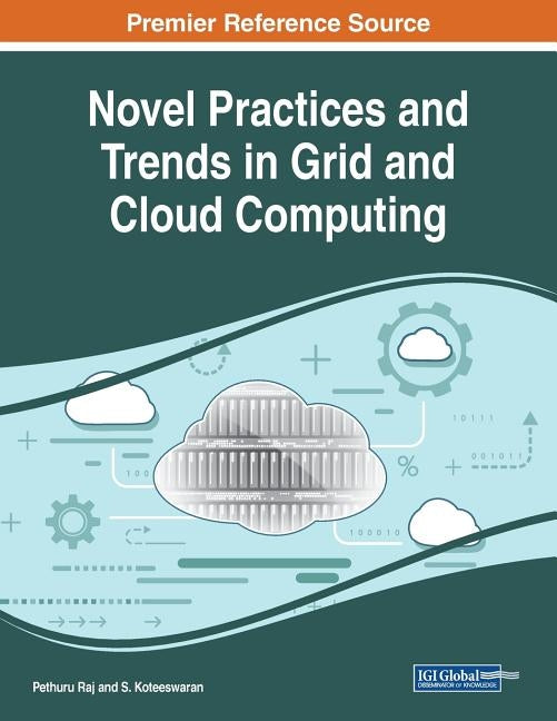 Novel Practices and Trends in Grid and Cloud Computing by Raj, Pethuru