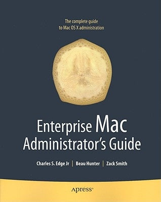 Enterprise Mac Administrators Guide by Edge, Charles
