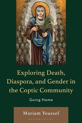 Exploring Death, Diaspora, and Gender in the Coptic Community: Going Home by Youssef, Mariam