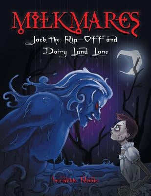 Milkmares: Jack the Rip-Off and Dairy Land Lane by Incredible Reads