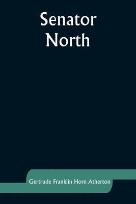 Senator North by Atherton, Gertrude Franklin