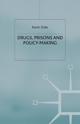Drugs, Prisons and Policy-Making by Duke, K.