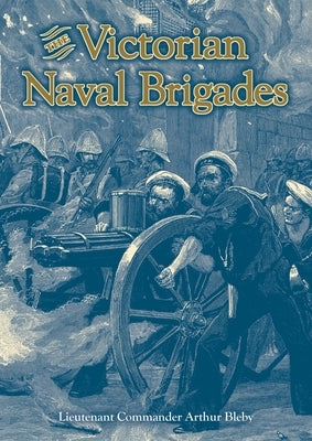 The Victorian Naval Brigades by Bleby, Arthur