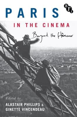 Paris in the Cinema: Beyond the Flâneur by Phillips, Alastair