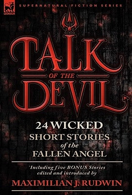 Talk of the Devil: Twenty-Four Classic Short Stories of the Fallen Angel-Including Five Bonus Stories by Rudwin, Maximilian J.