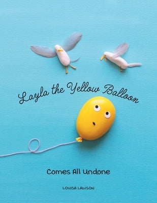 Layla the Yellow Balloon Comes All Undone by Lawson, Louisa