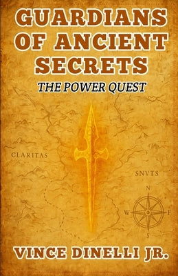 Guardians of Ancient Secrets: The Power Quest by Dinelli, Vince, Jr.