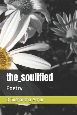 the_soulified: Poetry by Achar, B. Sushmitha