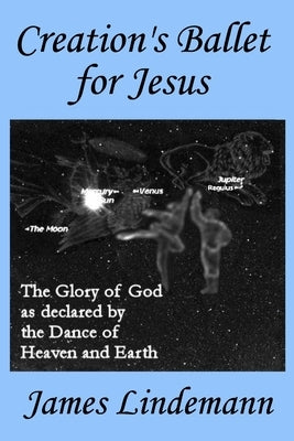Creation's Ballet for Jesus by Lindemann, James