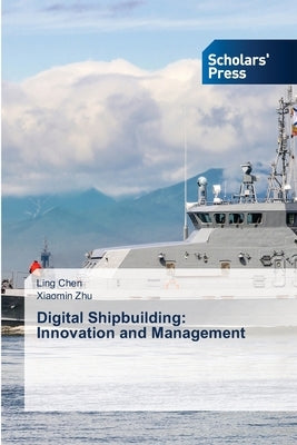 Digital Shipbuilding: Innovation and Management by Chen, Ling