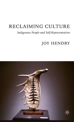 Reclaiming Culture: Indigenous People and Self-Representation by Hendry, J.