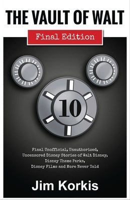 The Vault of Walt: Volume 10: Final Edition by Korkis, Jim