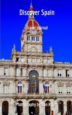 Discover Spain: Travel Journal by Kojich, Don