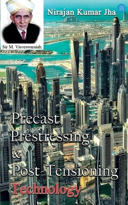 Precast, Prestressing & Post-Tensioning Technology by Jha, Nirajan Kumar