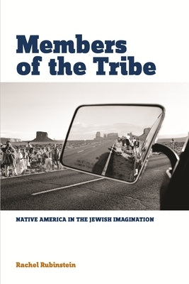 Members of the Tribe: Native America in the Jewish Imagination by Rubinstein, Rachel